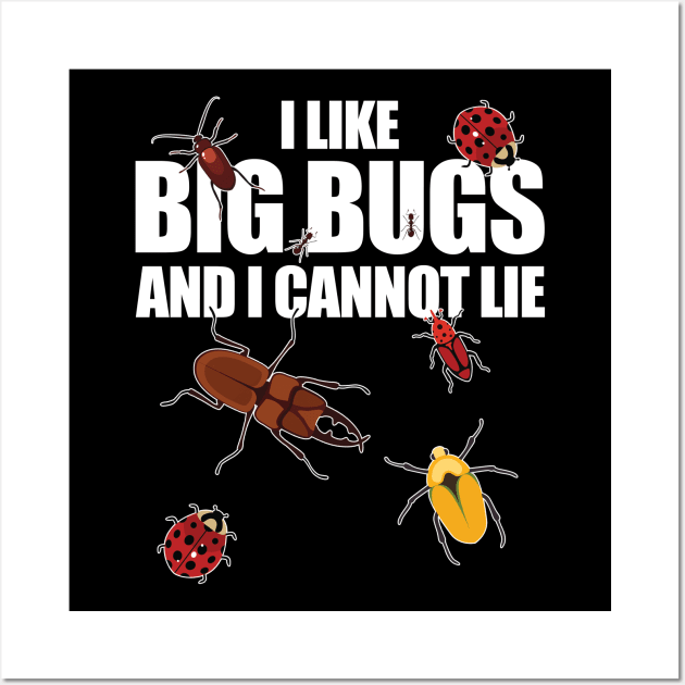 Bug - I Like Big Bugs And I Cannot Lie Wall Art by Kudostees